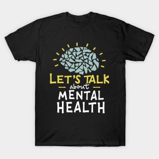 Lets talk about mental health. T-Shirt